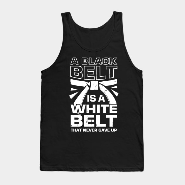 A Black Belt Is A White Belt That Never Gave Up Tank Top by Dolde08